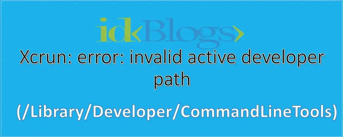 Xcrun: error: invalid active developer path (/Library/ Developer/ CommandLineTools)